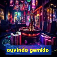 ouvindo gemido